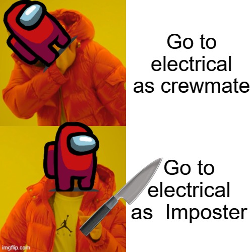 Never go to electrical | Go to electrical as crewmate; Go to electrical as  Imposter | image tagged in memes,drake hotline bling | made w/ Imgflip meme maker