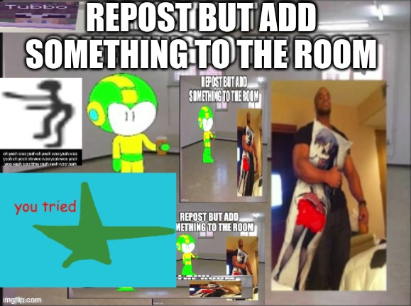 repost but add something | REPOST BUT ADD SOMETHING TO THE ROOM | image tagged in repost but add something,repost,lmao,you tried,anime | made w/ Imgflip meme maker