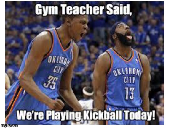 Kickball Meme | image tagged in basketball | made w/ Imgflip meme maker