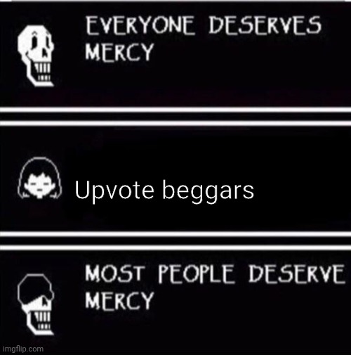 mercy undertale | Upvote beggars | image tagged in mercy undertale | made w/ Imgflip meme maker
