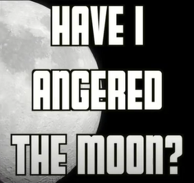 have i angered the moon Blank Meme Template