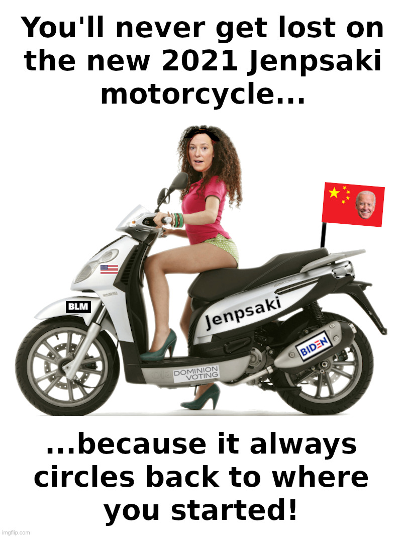You'll Never Get Lost On A Jenpsaki Motorcycle! | image tagged in jen psaki,joe biden,white house,press secretary,chinese,motorcycle | made w/ Imgflip meme maker