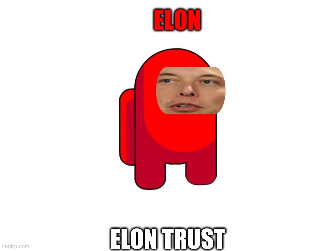 Elon Trust | ELON; ELON TRUST | image tagged in elon trust | made w/ Imgflip meme maker