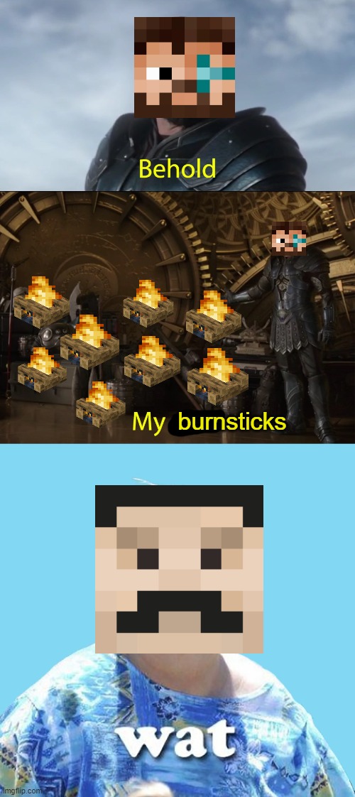 burnsticks | image tagged in behold my stuff | made w/ Imgflip meme maker