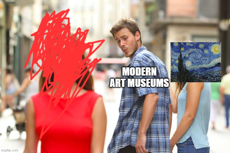 Distracted Boyfriend | MODERN ART MUSEUMS | image tagged in memes,distracted boyfriend | made w/ Imgflip meme maker