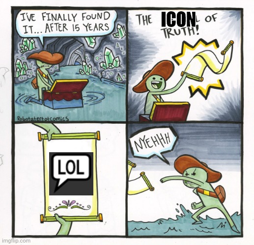 The Scroll Of Truth Meme | ICON | image tagged in memes,the scroll of truth,imgflip,imgflip points,imgflip icons,after 15 years | made w/ Imgflip meme maker