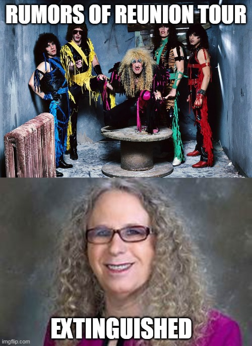 Twisted Sister | RUMORS OF REUNION TOUR; EXTINGUISHED | image tagged in adam levine | made w/ Imgflip meme maker