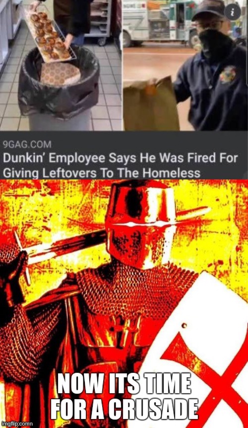 What the f**k Dunkin’ Donuts?! | image tagged in now it's time for a crusade | made w/ Imgflip meme maker