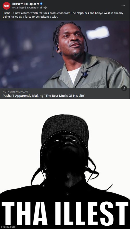 Pusha T has put out dope material in his time so this is exciting news. | THA ILLEST | image tagged in pusha t my name is my name,rapper,rap,news,hip hop,breaking news | made w/ Imgflip meme maker