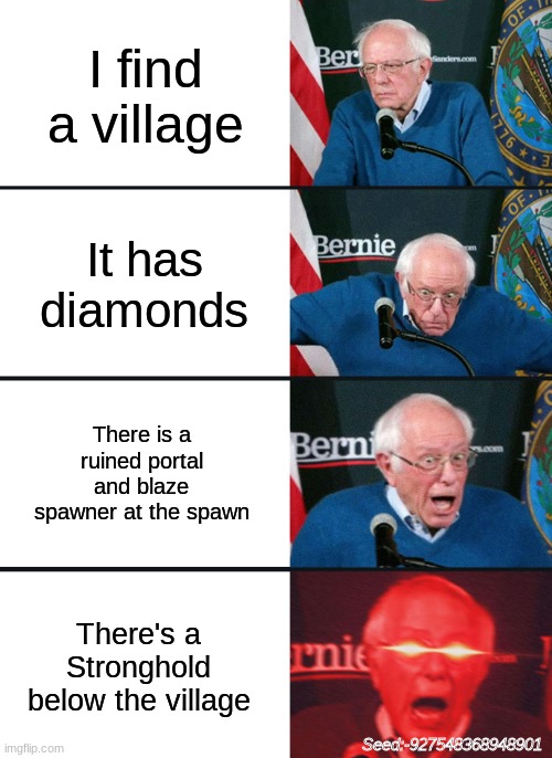 Bernie is better than Dream  (seed included) | I find a village; It has diamonds; There is a ruined portal and blaze spawner at the spawn; There's a Stronghold below the village; Seed:-927548368948901 | image tagged in bernie sanders reaction nuked | made w/ Imgflip meme maker