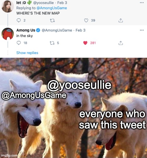 r/technicallythetruth | @yooseullie; @AmongUsGame; everyone who saw this tweet | image tagged in laughing wolf,among us,he is speaking the language of the gods,twitter | made w/ Imgflip meme maker
