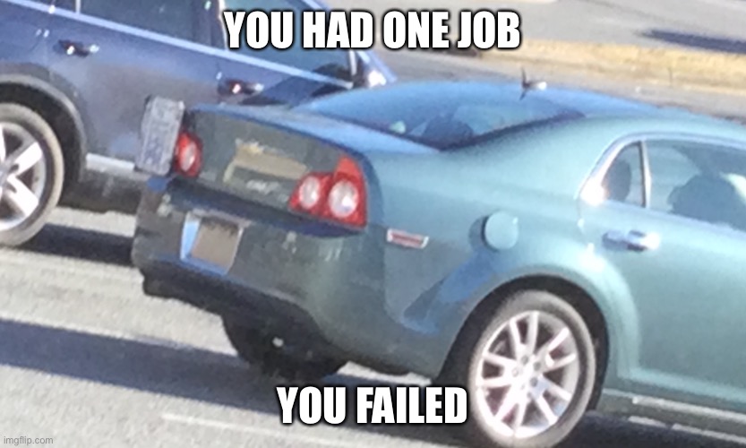 You missed | YOU HAD ONE JOB; YOU FAILED | image tagged in cars | made w/ Imgflip meme maker