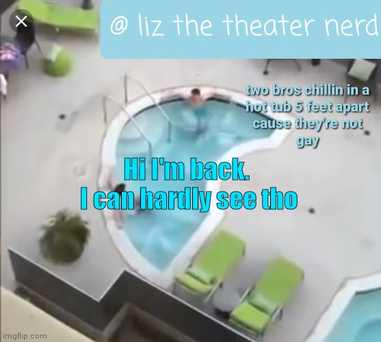 Liz the theater nerd announcement template 3 | Hi I'm back.  I can hardly see tho | image tagged in liz the theater nerd announcement template 3 | made w/ Imgflip meme maker