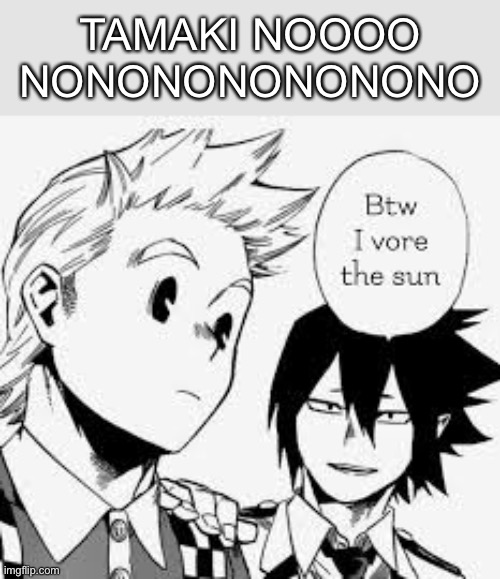 TAMAKI NOOOO
NONONONONONONO | made w/ Imgflip meme maker