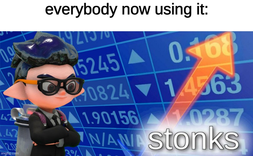 Inkling stonks | everybody now using it: | image tagged in inkling stonks | made w/ Imgflip meme maker