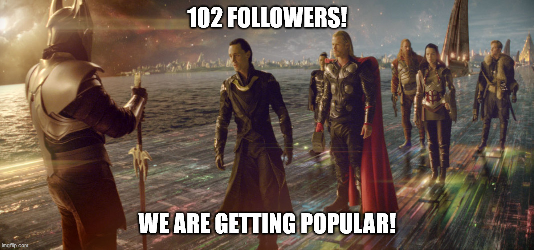 Love all the recent activity on the stream, btw! | 102 FOLLOWERS! WE ARE GETTING POPULAR! | image tagged in thor,loki,mcu | made w/ Imgflip meme maker