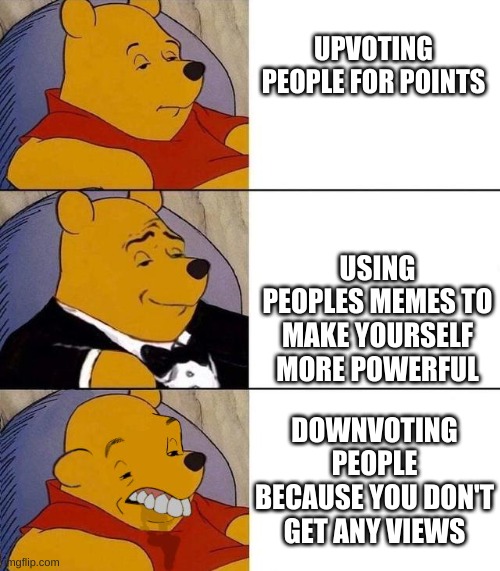 Upvote? | UPVOTING PEOPLE FOR POINTS; USING PEOPLES MEMES TO MAKE YOURSELF MORE POWERFUL; DOWNVOTING PEOPLE BECAUSE YOU DON'T GET ANY VIEWS | image tagged in best better blurst | made w/ Imgflip meme maker
