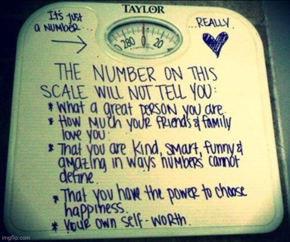 Don't Listen To The Scale, Because You're Perfect Just The Way You Are ;) | made w/ Imgflip meme maker