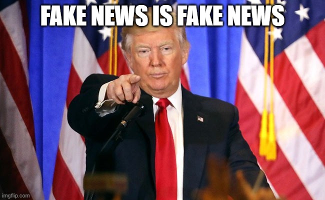 Trump Fake News | FAKE NEWS IS FAKE NEWS | image tagged in trump fake news | made w/ Imgflip meme maker