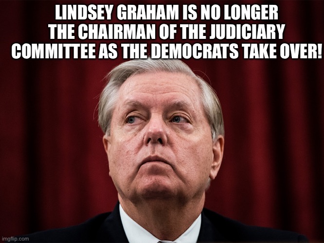 I’ll Miss You! Just Kidding, Bye Bitch! | LINDSEY GRAHAM IS NO LONGER THE CHAIRMAN OF THE JUDICIARY COMMITTEE AS THE DEMOCRATS TAKE OVER! | image tagged in lindsey graham,panty waste,bye felicia,trump sycophant,gay,bitch | made w/ Imgflip meme maker