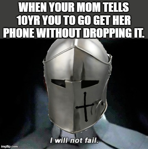 I captioned it | image tagged in i will not fail | made w/ Imgflip meme maker