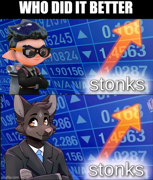 WHO DID IT BETTER | image tagged in inkling stonks,furry stonks | made w/ Imgflip meme maker