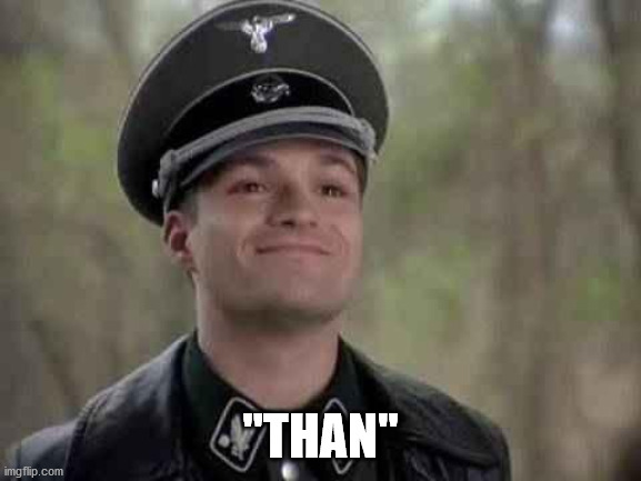 grammar nazi | "THAN" | image tagged in grammar nazi | made w/ Imgflip meme maker