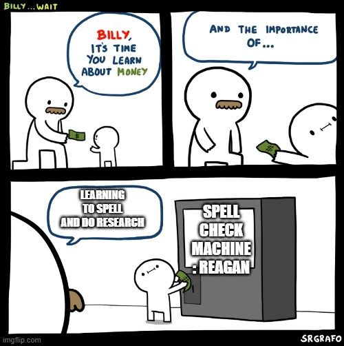 Billy no | LEARNING TO SPELL AND DO RESEARCH SPELL CHECK MACHINE : REAGAN | image tagged in billy no | made w/ Imgflip meme maker