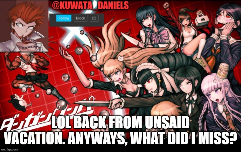 Im home! | LOL BACK FROM UNSAID VACATION. ANYWAYS, WHAT DID I MISS? | made w/ Imgflip meme maker