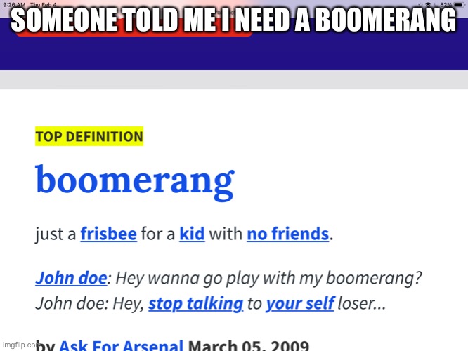 SOMEONE TOLD ME I NEED A BOOMERANG | made w/ Imgflip meme maker