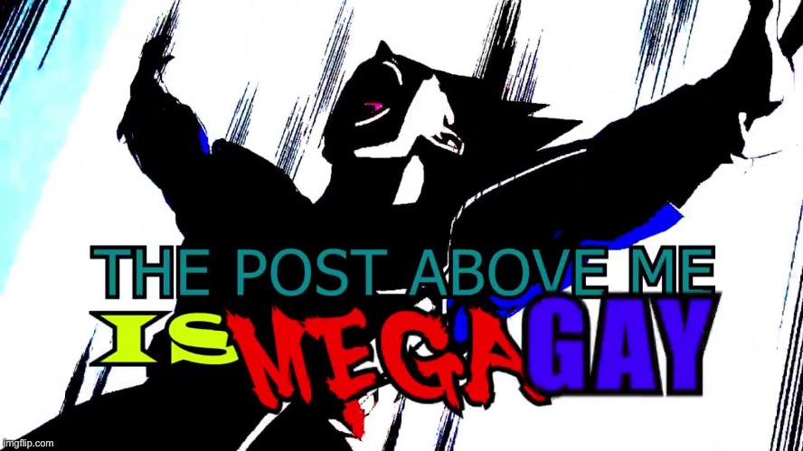 image tagged in thsi post above me is mega gay | made w/ Imgflip meme maker