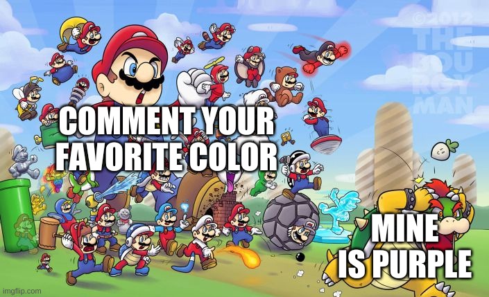 dew it | COMMENT YOUR FAVORITE COLOR; MINE IS PURPLE | image tagged in memes,funny,colors,mario,bowser | made w/ Imgflip meme maker