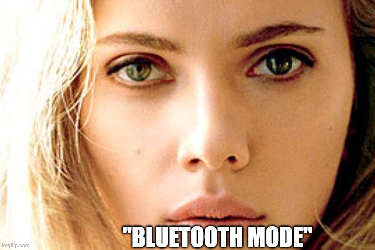 "BLUETOOTH MODE" | image tagged in DankPods | made w/ Imgflip meme maker