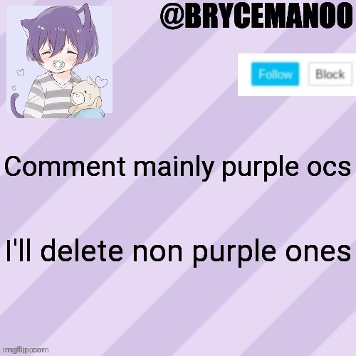 BrycemanOO new announcement template | Comment mainly purple ocs; I'll delete non purple ones | image tagged in brycemanoo new announcement template | made w/ Imgflip meme maker