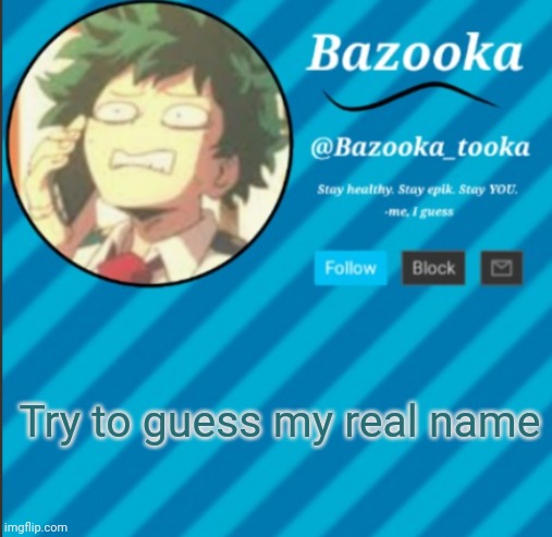 You'll never guess it | Try to guess my real name | image tagged in bazooka's announcement template 2 | made w/ Imgflip meme maker