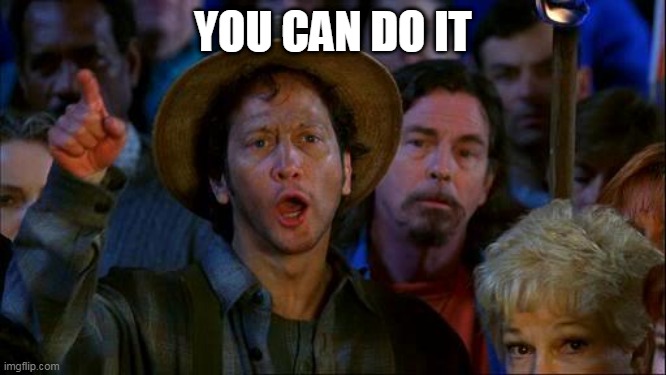 you can do it | YOU CAN DO IT | image tagged in you can do it | made w/ Imgflip meme maker