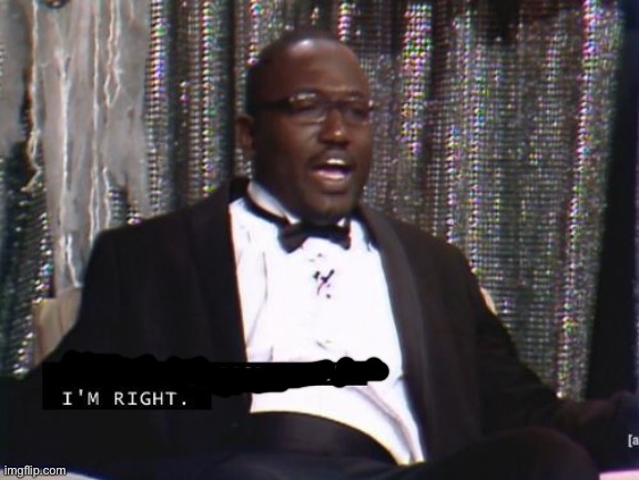 Why are you booing me? I'm right. | image tagged in why are you booing me i'm right | made w/ Imgflip meme maker