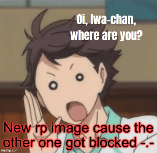 ... | New rp image cause the other one got blocked -.- | made w/ Imgflip meme maker