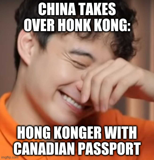 yeah right uncle rodger | CHINA TAKES OVER HONK KONG:; HONG KONGER WITH CANADIAN PASSPORT | image tagged in yeah right uncle rodger | made w/ Imgflip meme maker