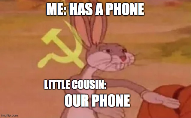 Commie | ME: HAS A PHONE; LITTLE COUSIN:; OUR PHONE | image tagged in bugs bunny communist | made w/ Imgflip meme maker