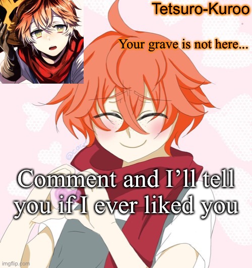 Comment and I’ll tell you if I ever liked you | made w/ Imgflip meme maker