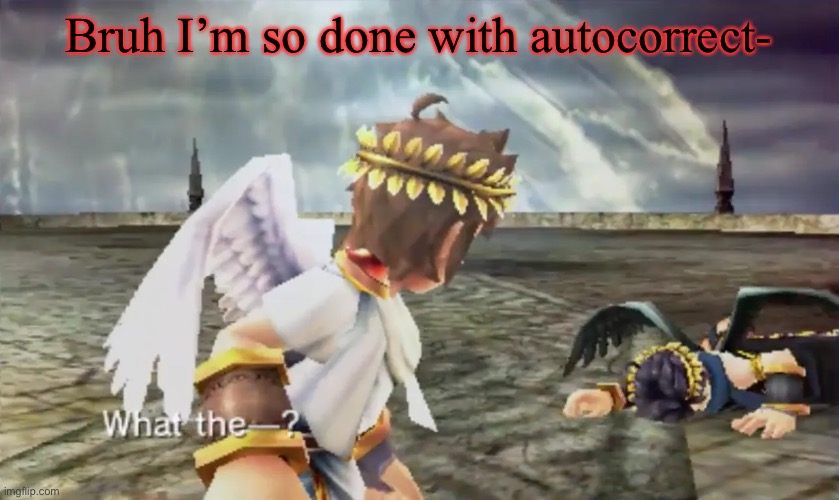 My name Haru corrected to Gary- | Bruh I’m so done with autocorrect- | image tagged in kid icarus | made w/ Imgflip meme maker