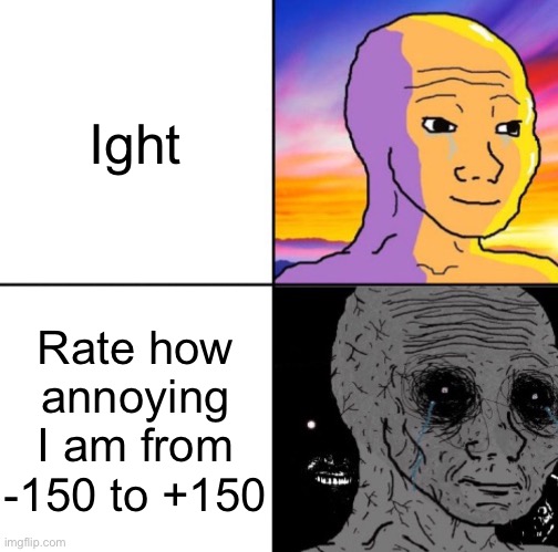 dead Trend go BRRRRRTTT | Ight; Rate how annoying I am from -150 to +150 | image tagged in calm wojack and scary wojack | made w/ Imgflip meme maker