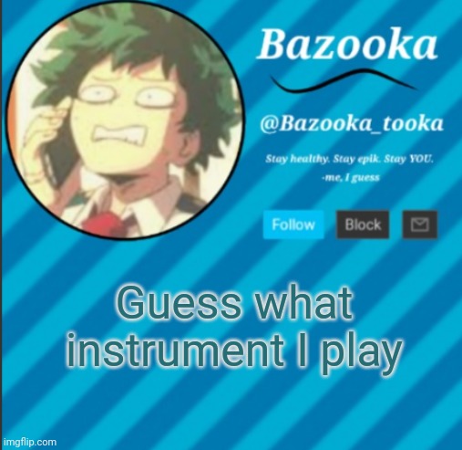 This ones easy | Guess what instrument I play | image tagged in bazooka's announcement template 2 | made w/ Imgflip meme maker