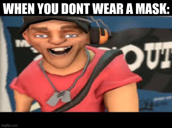 karens are fuking stupid as hell | WHEN YOU DONT WEAR A MASK: | image tagged in tf2 | made w/ Imgflip meme maker