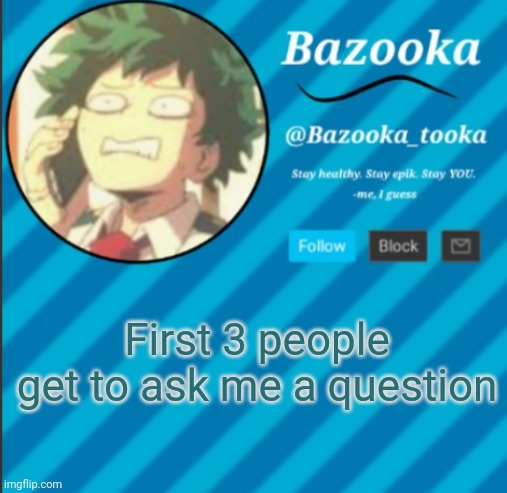 Nothing personal or NSFW | First 3 people get to ask me a question | image tagged in bazooka's announcement template 2 | made w/ Imgflip meme maker