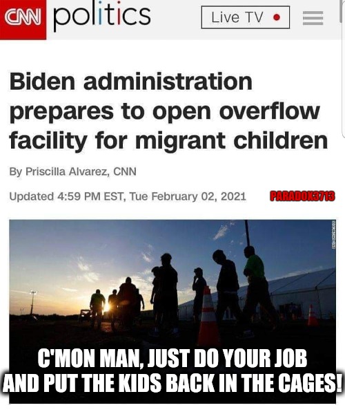 Child Cages created by Obama, reactivated by Biden.  The Circle is now Complete. | PARADOX3713; C'MON MAN, JUST DO YOUR JOB AND PUT THE KIDS BACK IN THE CAGES! | image tagged in memes,joe biden,illegal immigration,progressives,obama,alexandria ocasio-cortez | made w/ Imgflip meme maker