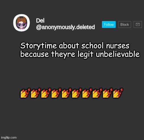I C E I S L I F E ' S M E D I C I N E | Storytime about school nurses because theyre legit unbelievable; 💅💅💅💅💅💅💅💅💅💅 | image tagged in del announcement,storytime | made w/ Imgflip meme maker