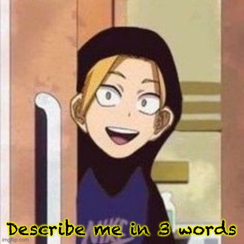 Yo boi danki | Describe me in 3 words | image tagged in yo boi danki | made w/ Imgflip meme maker