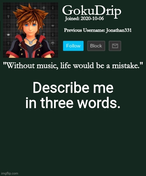 Jonathan's annoucement template but sora | Describe me in three words. | image tagged in jonathan's annoucement template but sora | made w/ Imgflip meme maker